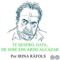 TE QUIERO, GATA, DE JOSÉ EDUARDO ALCÁZAR - Por IRINA RÁFOLS - Domingo, 3 de Marzo del 2013
